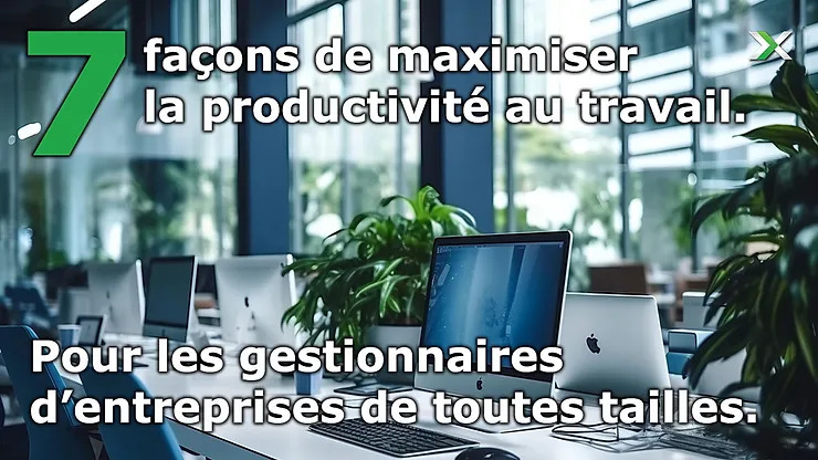 7 façons de maximiser la productivité